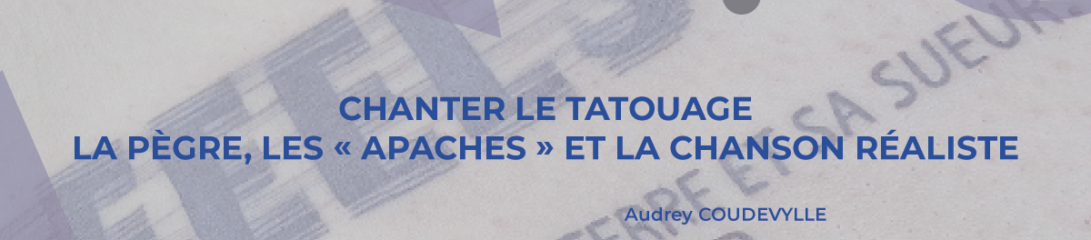Couverture Chanter le tatouage. La pègre, les « Apaches » et la chanson réaliste.