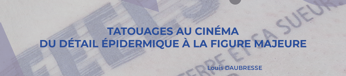 Couverture. Tatouages au cinéma Du détail épidermique à la figure majeure Louis Daubresse